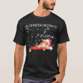 Alles wat ik wil voor Kerstmis is slapen T-shirt (Voorkant)