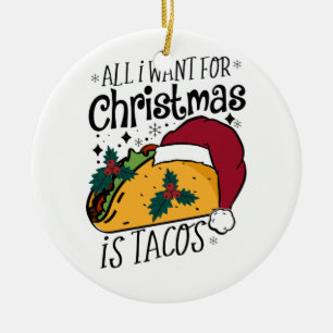 Alles wat ik wil voor Kerstmis is taco's Keramisch Ornament