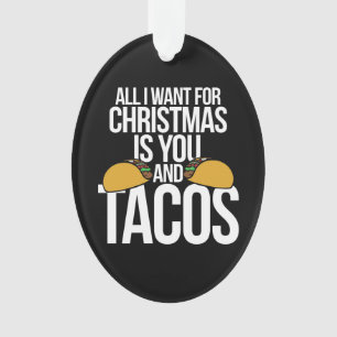 Alles wat ik wil voor Kerstmis zijn jij en taco's Ornament