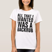 ALLES WAT IK WILDE WAS EEN BACKRUB Kraamvrouw T-sh T-shirt (Voorkant)