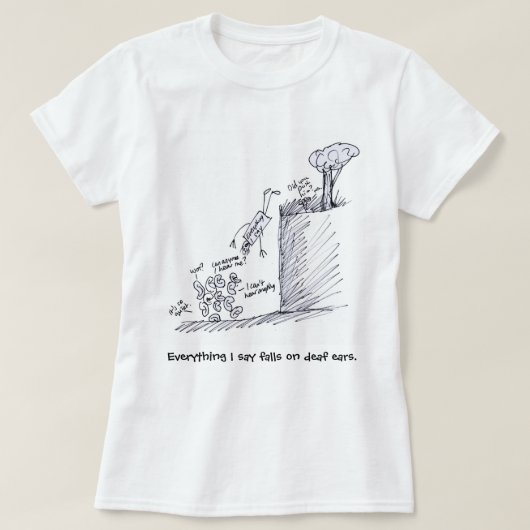 alles wat ik zeg herfsten op dove oren T Shirt (Design voorkant)
