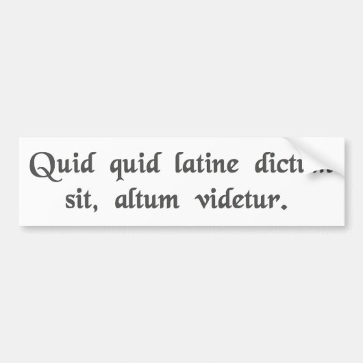 Alles wat in het Latijn gezegd wordt klinkt diepga Bumpersticker (Voorkant)