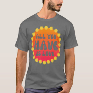 Alles wat je hebt is liefde Flower Power 60s 70s v T-shirt