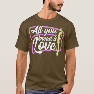 Alles wat je knieën is een liefdesbakker T-Shirt