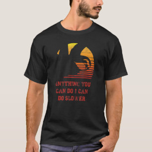Alles wat je kunt doen, kan ik langzamer doen t-shirt