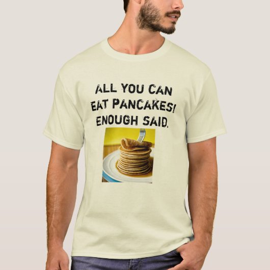 Alles wat je kunt eten PANCAKES! T-shirt (Voorkant)