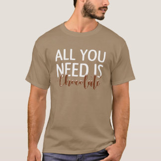 Alles wat je nodig hebt is Chocolade grappig T-shirt