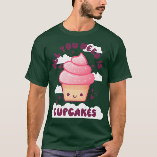 Alles wat je nodig hebt is Cupcakes Kawaii T-shirt