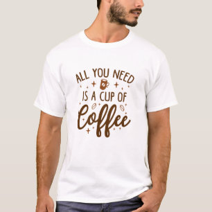 Alles wat je nodig hebt is een Koffiebeker T-shirt