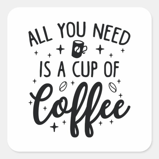 Alles wat je nodig hebt is een Koffiebeker Vierkante Sticker (Voorkant)