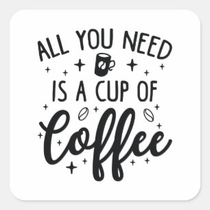 Alles wat je nodig hebt is een Koffiebeker Vierkante Sticker