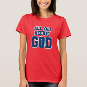 Alles wat je nodig hebt is God T-shirt