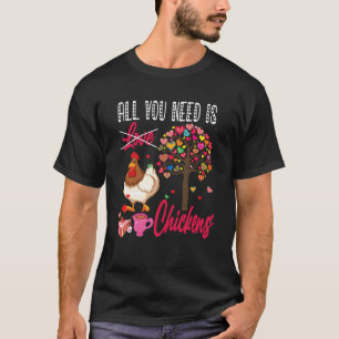 Alles wat je nodig hebt is Kippen Valentijnsdag Ha T-shirt