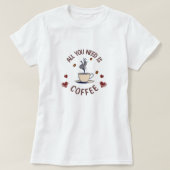 "Alles wat je nodig hebt is koffie" grafisch T-shi T-shirt (Design voorkant)