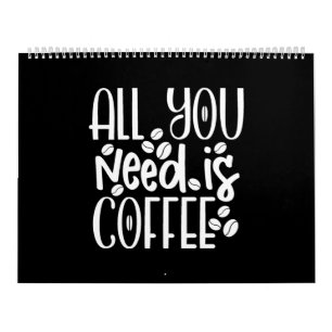 alles wat je nodig hebt is koffie kalender