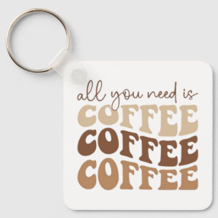Alles wat je nodig hebt is koffie koffie koffie Sl Sleutelhanger