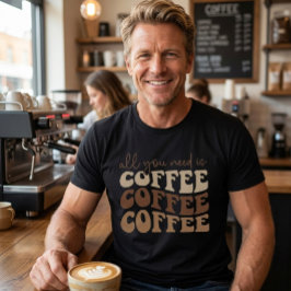 Alles wat je nodig hebt is koffie.  t-shirt