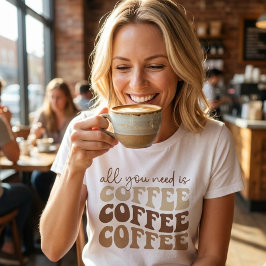 Alles wat je nodig hebt is koffie.  t-shirt