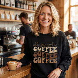 Alles wat je nodig hebt is koffie. trui