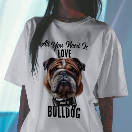 Alles wat je nodig hebt is Liefde & een Bulldog T- T-shirt