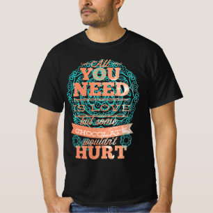 Alles wat je nodig hebt is liefde en chocolade 1 t-shirt