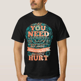 Alles wat je nodig hebt is liefde en chocolade 1 t-shirt