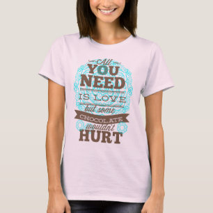Alles wat je nodig hebt is liefde en chocolade t-shirt