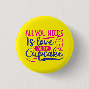 Alles wat je nodig hebt is liefde en cupcake ronde button 3,2 cm