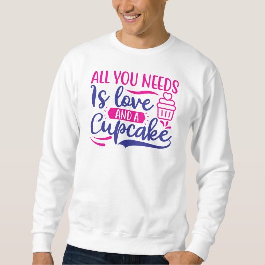 Alles wat je nodig hebt is liefde en cupcake trui (Voorkant)
