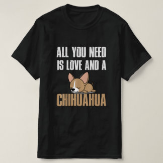 Alles wat je nodig hebt is liefde en een Chihuahua T-shirt