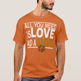 alles wat je nodig hebt is liefde en een hond1 t-shirt