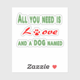 Alles wat je nodig hebt is liefde en een hond gena sticker