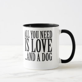 Alles wat je nodig hebt is liefde en een hond mok