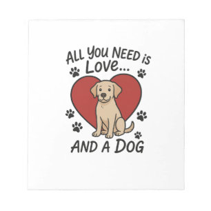 Alles wat je nodig hebt is Liefde en een Hond Sch Notitieblok