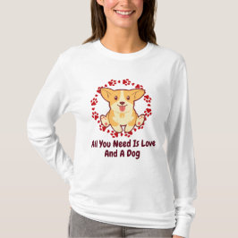 Alles wat je nodig hebt is liefde en een hond t-shirt