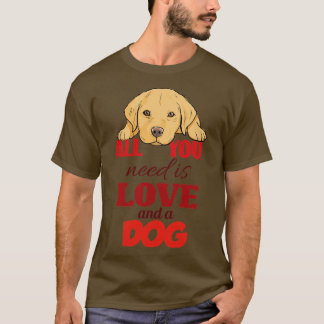 Alles wat je nodig hebt is liefde en een hond t-shirt