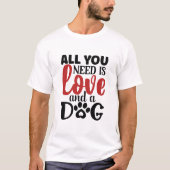 Alles wat je nodig hebt is liefde en een hond t-shirt (Voorkant)