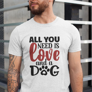 Alles wat je nodig hebt is liefde en een hond t-shirt