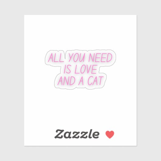 Alles wat je nodig hebt is liefde en een kat | Cat Sticker (Vel)
