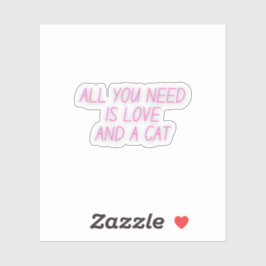 Alles wat je nodig hebt is Liefde en een Kat | Kat Sticker