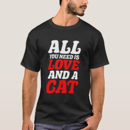 Alles wat je nodig hebt is liefde en een kat t-shirt