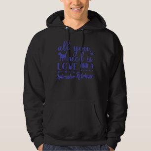 Alles wat je nodig hebt is liefde en een labrador hoodie