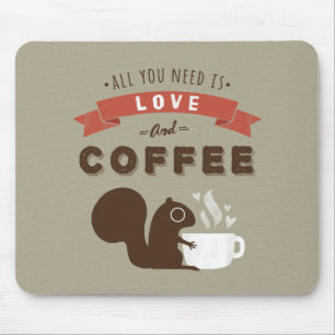 Alles wat je nodig hebt is Liefde en Koffie - Eekh Muismat
