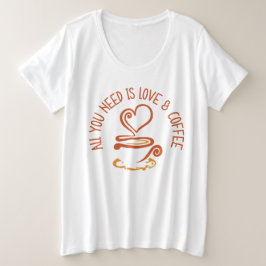 Alles wat je nodig hebt is liefde en koffie grote maat t-shirt