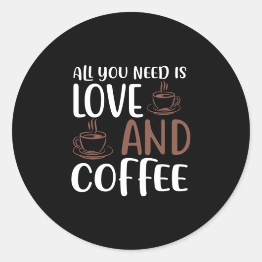 Alles wat je nodig hebt is liefde en koffie ronde sticker (Voorkant)