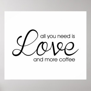 Alles wat je nodig hebt is liefde en meer koffie poster