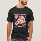 Alles wat je nodig hebt is liefde en pizza | Funny T-shirt (Voorkant)