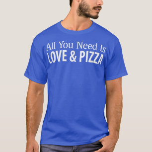 Alles wat je nodig hebt is liefde en Pizza T-shirt
