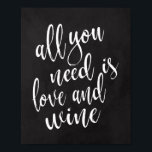 Alles wat je nodig hebt is liefde en wijn 8 x 10-k poster<br><div class="desc">Een elegant teken van de snijrandbruiloft,  kenmerkt de tekst "allen u wenst is liefde en wijn"in een geëxtrofieerde manuscriptdoopvont,  voegt de borsteltextuur een spontaan en playful gevoel toe. De achtergrondkleur kan aan uw behoeften en voorkeuren worden aangepast. Neem contact met mij op als u een speciaal verzoek hebt.</div>