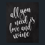 Alles wat je nodig hebt is liefde en wijn 8 x 10-k poster<br><div class="desc">Een elegant teken van de snijrandbruiloft,  kenmerkt de tekst "allen u wenst is liefde en wijn"in een geëxtrofieerde manuscriptdoopvont,  voegt de borsteltextuur een spontaan en playful gevoel toe. De achtergrondkleur kan aan uw behoeften en voorkeuren worden aangepast. Neem contact met mij op als u een speciaal verzoek hebt.</div>